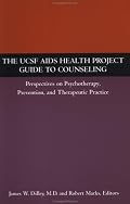 The UCSF AIDS Health Project Guide to Counseling: Perspectives on Psychotherapy, Prevention, and Therapeutic Practice