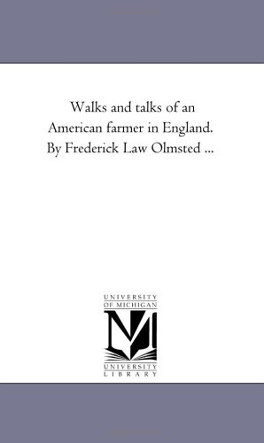 Walks and talks of an American farmer in England. By Frederick Law Olmsted ... (Michigan Historical Reprint)