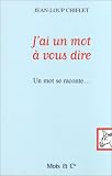 J ai un mot à vous dire : Un mot se raconte...