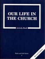 Our Life in the Church: 8 Grade Activity Book, Revised,
