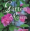 G�rten voller Rosen. Gestaltung, Sortenauswahl, Kultur und Pflege