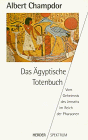 Das �gyptische Totenbuch. Vom Geheimnis des Jenseits im Reich der Pharaonen - Albert Champdor