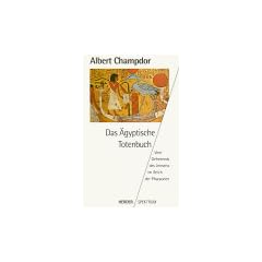 Das �gyptische Totenbuch. Vom Geheimnis des Jenseits im Reich der Pharaonen.