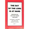 The Day of the Lord Is At Hand: Prophecies for the Years 1998-2000 According to the Bible and Christians Around the... by 