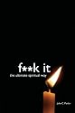 F**k It: The Ultimate Spiritual Way
