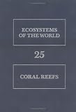 Coral Reefs: Ecosystems of the World, Vol. 25 (Ecosystems of the World)