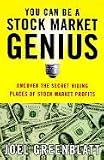 You Can Be a Stock Market Genius: Uncover the Secret Hiding Places of Stock Market Profits