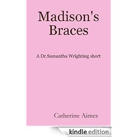 Madison's Braces (A Dr.Samantha Wrighting short)