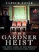 The Gardner Heist: The True Story of the World's Largest Unsolved Art Theft