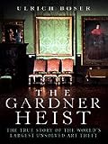 The Gardner Heist: The True Story of the World's Largest Unsolved Art Theft