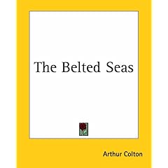 【クリックで詳細表示】The Belted Seas ： Arthur Colton ： 洋書 ： Amazon.co.jp