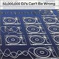 50 Million Djs Can't Be Wrong