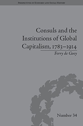 Consuls and the Institutions of Global Capitalism, 1783-1914 (Perspectives in Economic and Social History)