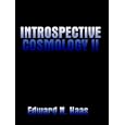Introspective Cosmology II by Edward N. Haas