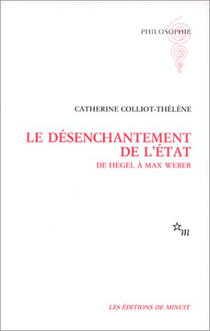 Le désenchantement de l'Etat: De Hegel à Max Weber