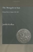 The Mongols in Iran: Chingiz Khan to Uljaytu 1220-1309 (Curzon Persian Art & Culture)