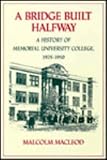 A Bridge Built Halfway: A History of Memorial University College, 1925-1950