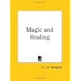 Magic and Healing by C. J. S. Thompson