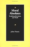 Moral Absolutes: Tradition, Revision, and Truth (The Michael J. Mcgivney Lectures of the John Paul II Institute for Studies on Marriage and Family ;) by Catholic University of America Press