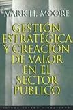 Gestion estrategica y creacion de valor en el sector publico/ Creating Public Value: Strategic Management in Government (Estado Y Sociedad / State and Society) (Spanish Edition)