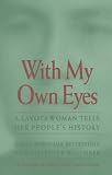 With My Own Eyes: A Lakota Woman Tells Her People s History