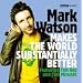 Mark Watson Makes the World Substantially Better