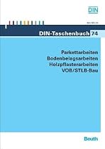 Parkettarbeiten, Bodenbelagarbeiten, Holzpflasterarbeiten VOB/STLB-Bau: VOB Teil B: DIN 1961, VOB Teil C: ATV DIN 18356, ATV DIN 18365, ATV DIN 18367