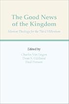 The Good News of the Kingdom: Mission Theology for the Third Millenium