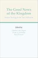 The Good News of the Kingdom: Mission Theology for the Third Millenium