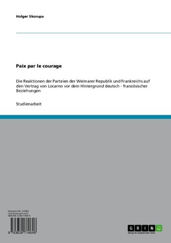 Paix par le courage: Die Reaktionen der Parteien der Weimarer Republik und Frankreichs auf den Vertrag von Locarno vor dem Hintergrund deutsch - französischer Beziehungen (German Edition)