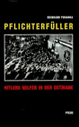 Pflichterf&uuml;ller - Hitlers Helfer in der Ostmark - Reinhard Pohanka