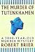 The Murder of Tutankhamen: A 3000-year-old Murder Mystery