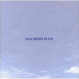 MACROSS PLUS ORIGINAL SOUNDTRACK PLUS - for fans only