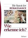 Wie erkenne ich? Die Kunst der Renaissance - Astrid C. Huth