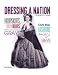 Hoopskirts, Union Blues, and Confederate Grays: Civil War Fashions from 1861 to 1865 (Dressing a Nation: the History of U.S. Fashion)