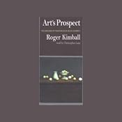 Art's Prospect: The Challenge of Tradition in an Age of Celebrity | [Roger Kimball]