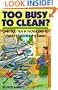 Too Busy to Clean?: Over 500 Tips and Techniques to Make Housecleaning Easier