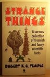 Strange things : a collection of modern scientific curiosities