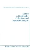 Sulfide in Wastewater Collection and Treatment Systems (Asce Manual and Reports on Engineering Practice)