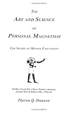 Art and Science of Personal Magnetism: The Secret of Mental Fascination