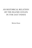 An Historical Relation of the Island Ceylon in the East Indies