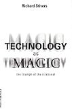 View Book 'Technology As Magic: The Triumph of the Irrational'