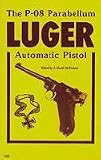 The P-08 Parabellum Luger Automatic Pistol