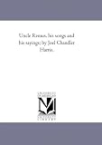 Uncle Remus, his songs and his sayings; by Joel Chandler Harris.