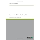 Es war in der Zeit als die Mauer fiel: Heimreise zur Zeit der Wendevon "Antje-Marianne Di Bella"