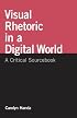 Visual Rhetoric in a Digital World: A Critical Sourcebook