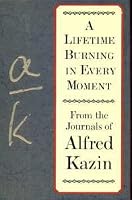 A Lifetime Burning in Every Moment: From the Journals of Alfred Kazin