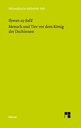Mensch und Tier vor dem König der Dschinnen: Aus den Schriften der lauteren Brüder von Basra (Philosophische Bibliothek 433) (German Edition)