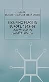 Securing peace in Europe, 1945-62 : thoughts for the post-cold war era