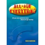 All-age everything : all you ever wanted to know about all-age worship